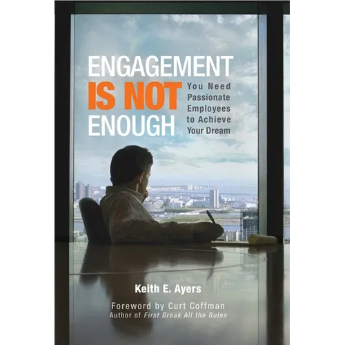 Engagement Is Not Enough: You Need Passionate Employees to Achieve Your Dream