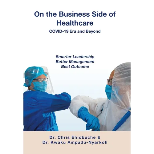 On the Business Side of Healthcare COVID-19 Era and Beyond: Smarter Leadership Better Management Best Outcome