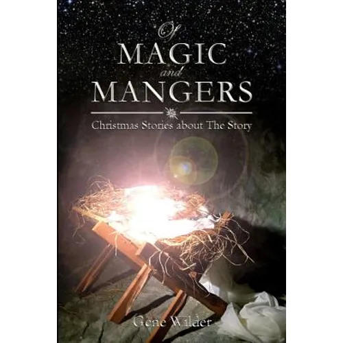 Of Magic and Mangers: Christmas Stories about The Story