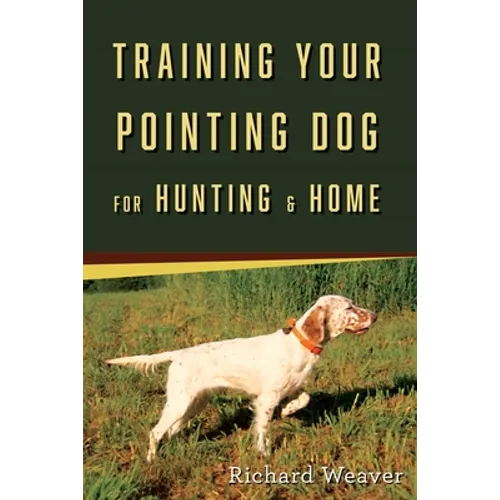 Training Your Pointing Dog for Hunting & Home