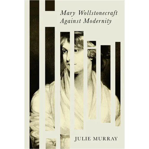 Mary Wollstonecraft Against Modernity