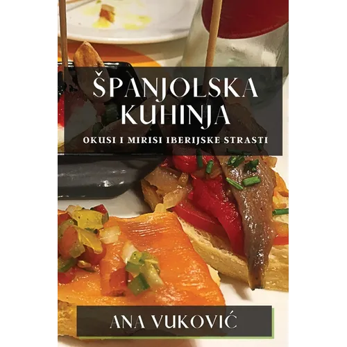 Spanjolska Kuhinja: Okusi I Mirisi Iberijske Strasti
