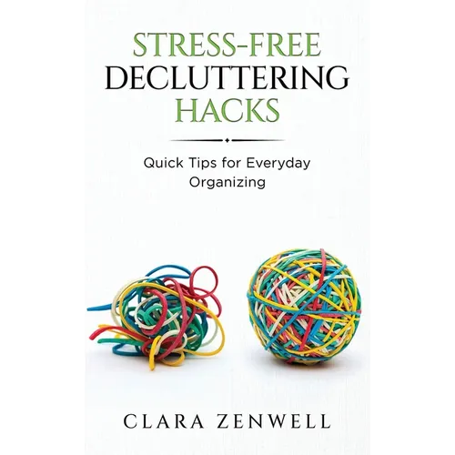 Stress-Free Decluttering Hacks: Quick Tips for Everyday Organizing