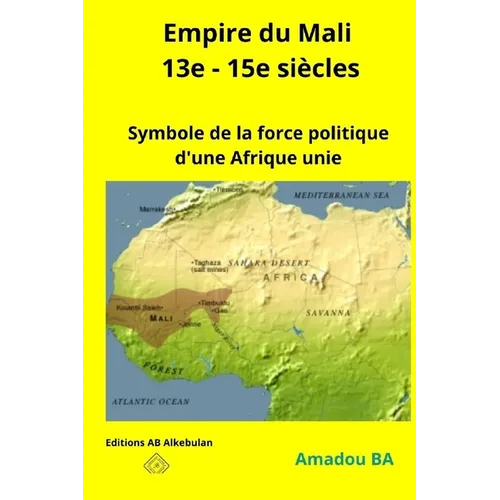 Empire du Mali (13e - 15e siècles): Symbole de la force politique d'une Afrique unie
