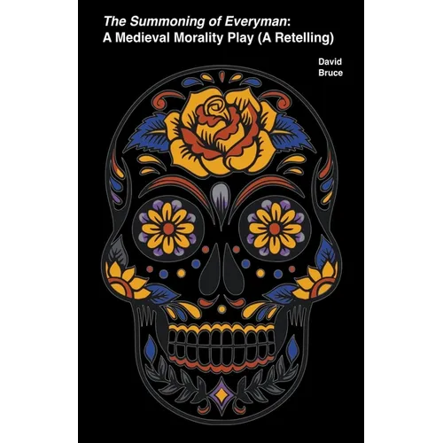 The Summoning of Everyman: A Medieval Morality Play (A Retelling)