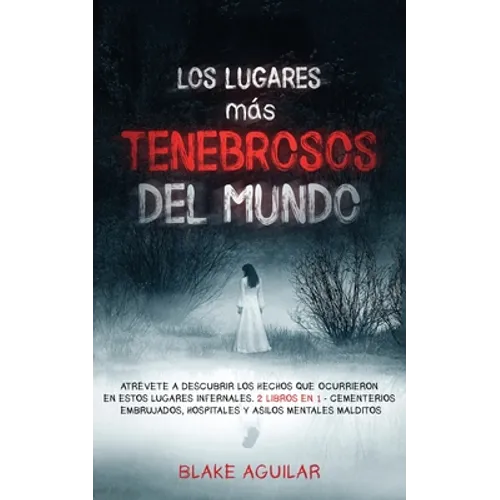 Los Lugares más Tenebrosos del Mundo: Atrévete a Descubrir los Hechos que Ocurrieron en Estos Lugares Infernales. 2 Libros en 1 - Cementerios Embrujad