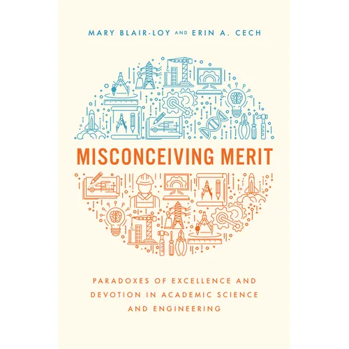 Misconceiving Merit: Paradoxes of Excellence and Devotion in Academic Science and Engineering