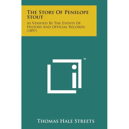 The Story of Penelope Stout: As Verified by the Events of History and Official Records (1897)