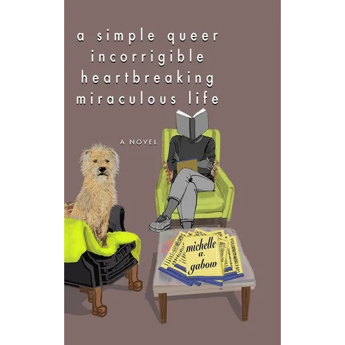 A Simple Queer Incorrigible Heartbreaking Miraculous Life