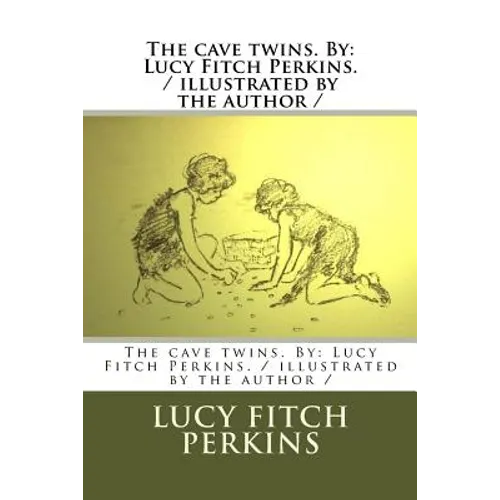 The cave twins. By: Lucy Fitch Perkins. / illustrated by the author /