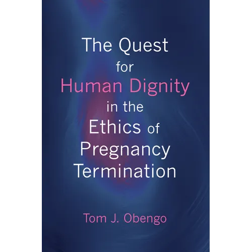 The Quest for Human Dignity in the Ethics of Pregnancy Termination