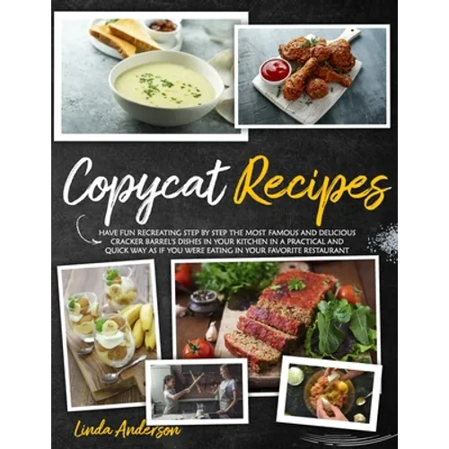 Copycat Recipes: Have Fun Recreating Step-by-Step the Most Famous and Delicious CRACKER BARREL's Dishes in your Kitchen in a Practical