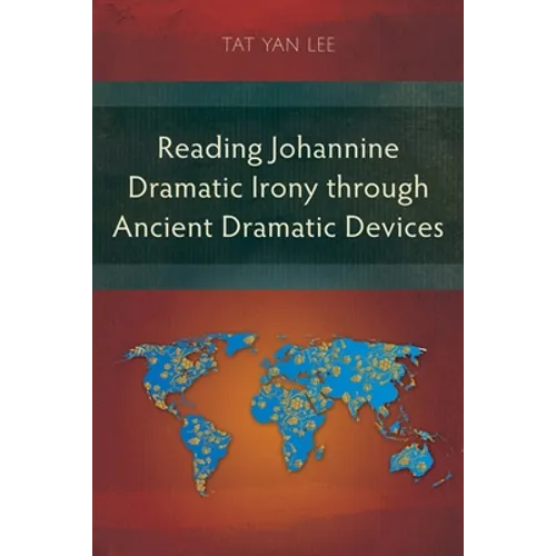 Reading Johannine Dramatic Irony through Ancient Dramatic Devices