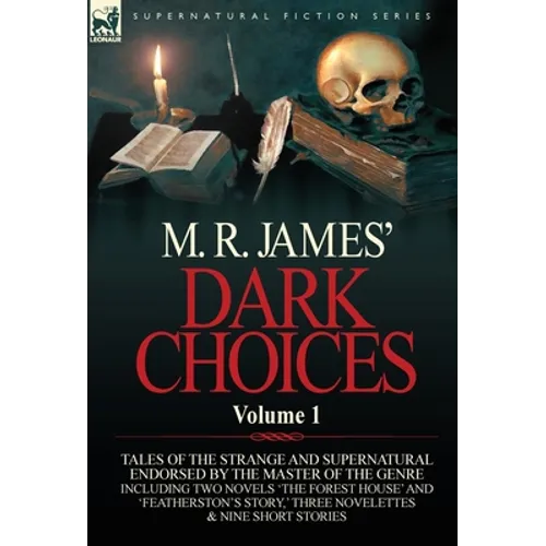 M. R. James' Dark Choices: Volume 1-A Selection of Fine Tales of the Strange and Supernatural Endorsed by the Master of the Genre; Including Two