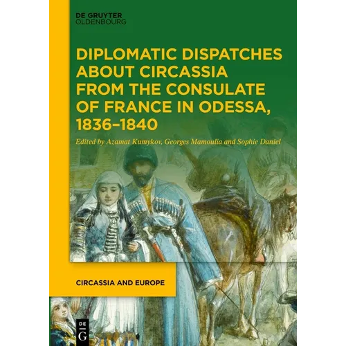 Diplomatic Dispatches about Circassia from the Consulate of France in Odessa, 1836-1840