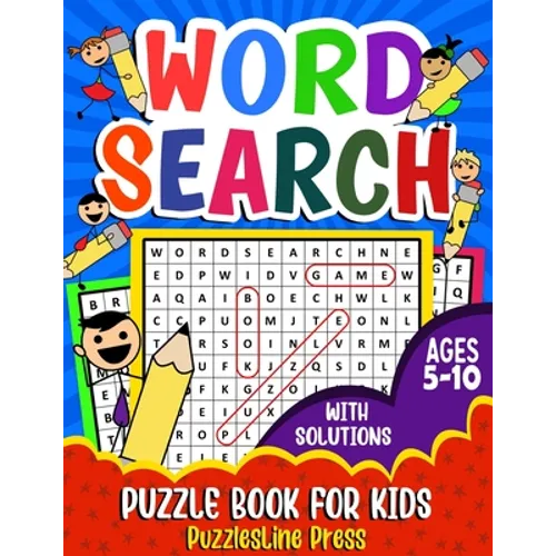 Word Search for Kids Ages 5-10: A Fun Children's Word Search Puzzle Book for Kids Age 5, 6, 7, 8, 9 and 10 - Learn Vocabulary and Improve Memory, Logi