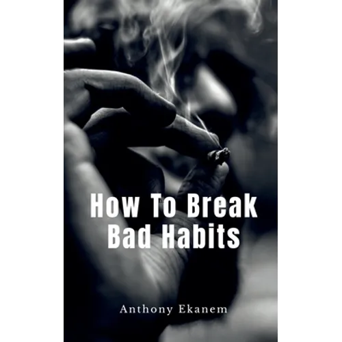 How To Break Bad Habits