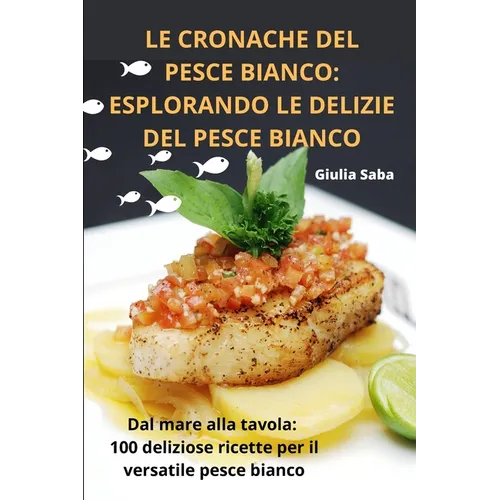 Le Cronache del Pesce Bianco: Esplorando Le Delizie del Pesce Bianco