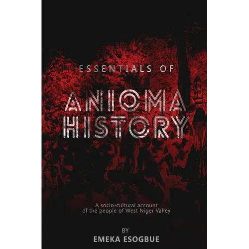 Essentials of Anioma History: A socio-cultural account of the people of West Niger Valley