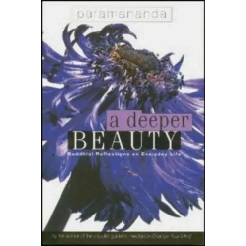 A Deeper Beauty: Buddhist Reflections on Everyday Life