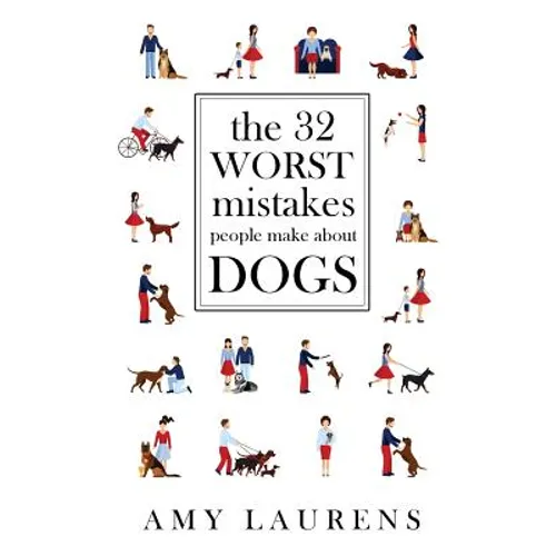 The 32 Worst Mistakes People Make About Dogs