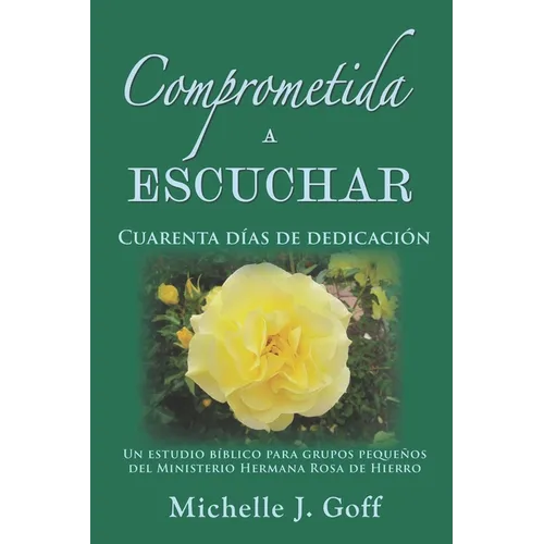 Comprometida a escuchar: Cuarenta Días de Dedicación