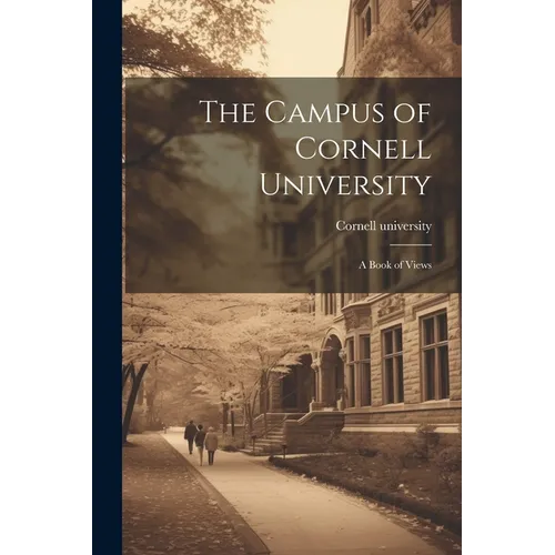 The Campus of Cornell University; a Book of Views