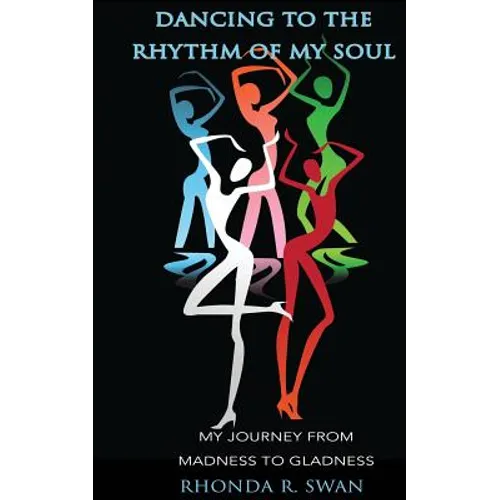 Dancing to the Rhythm of My Soul: My Journey From Madness To Gladness