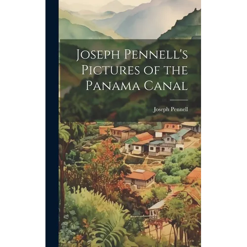 Joseph Pennell's Pictures of the Panama Canal