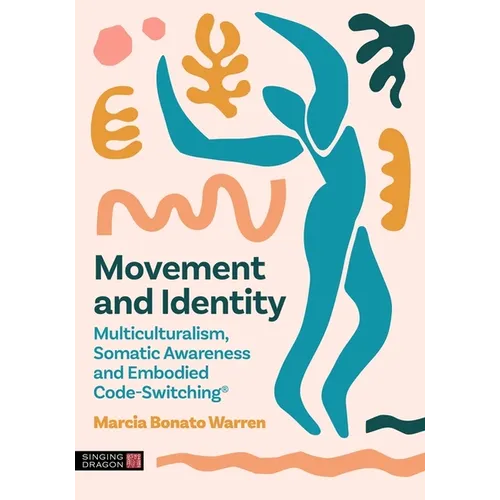 Movement and Identity: Multiculturalism, Somatic Awareness and Embodied Code-Switching(r)