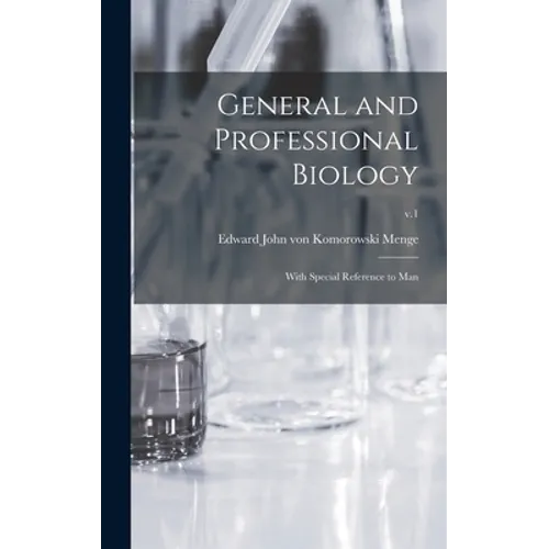 General and Professional Biology: With Special Reference to Man; v.1