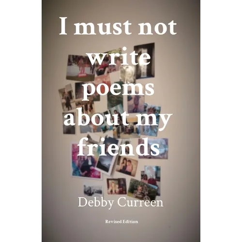 I must not write poems about my friends: Revised Edition