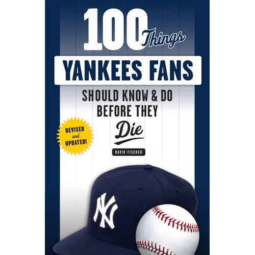 100 Things Yankees Fans Should Know & Do Before They Die