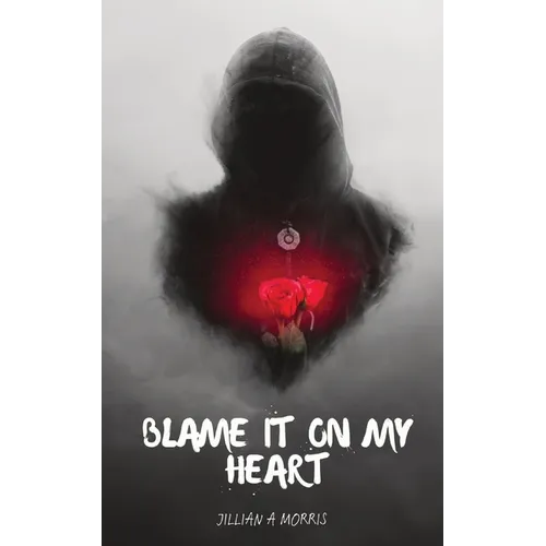 Blame It on My Heart: A Book of Poetry