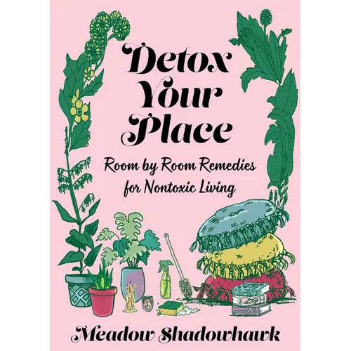Detox Your Place: Room by Room Remedies for Nontoxic Living