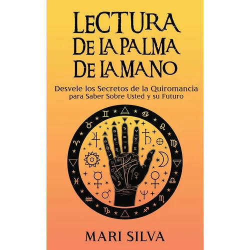 Lectura de la palma de la mano: Desvele los secretos de la quiromancia para saber sobre usted y su futuro