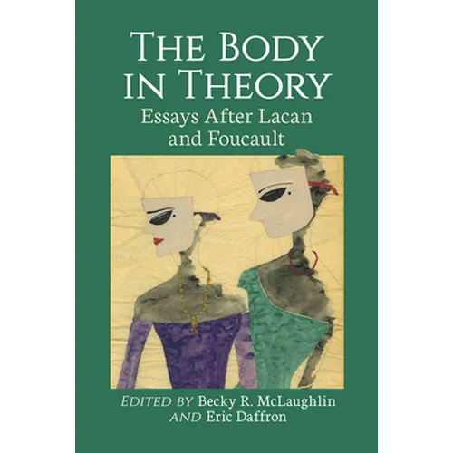 The Body in Theory: Essays After Lacan and Foucault