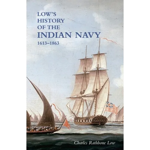 LOW`S HISTORY of the INDIAN NAVY: Volume One
