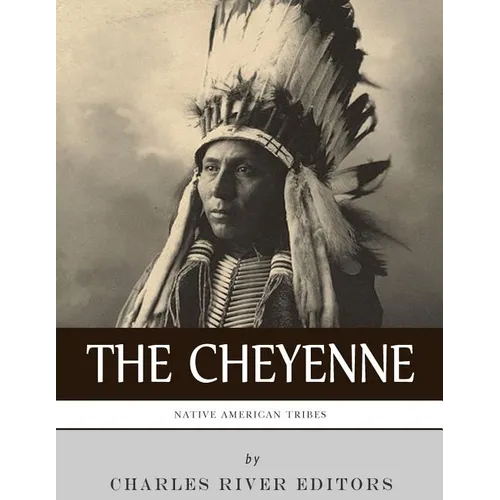 Native American Tribes: The History and Culture of the Cheyenne