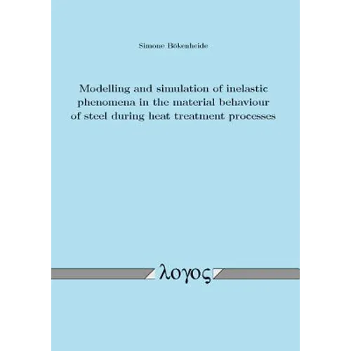 Modelling and Simulation of Inelastic Phenomena in the Material Behaviour of Steel During Heat Treatment Processes
