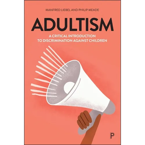 Adultism: A Critical Introduction to Discrimination Against Children