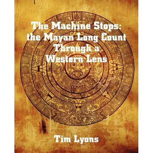 The Machine Stops: the Mayan Long Count Through a Western Lens