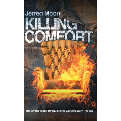 Killing Comfort: The Overlooked Prerequisite to Extraordinary Results