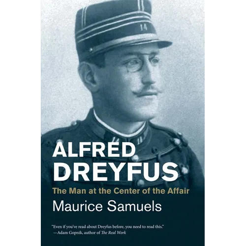 Alfred Dreyfus: The Man at the Center of the Affair