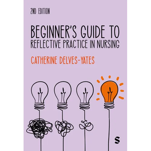 Beginner's Guide to Reflective Practice in Nursing (Second Edition)