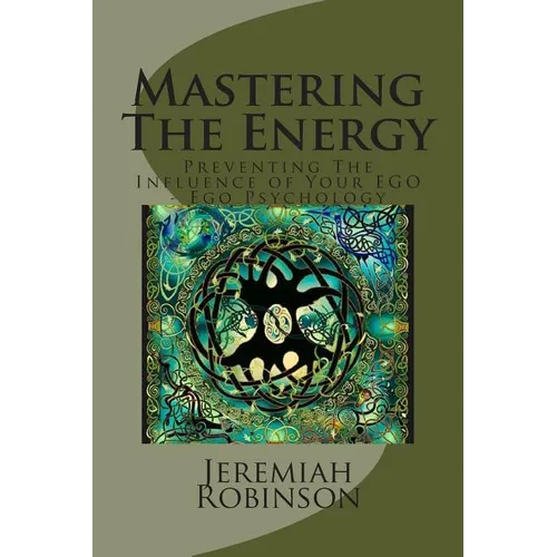 Mastering The Energy: Preventing The Influence of Your EGO - Ego Psychology