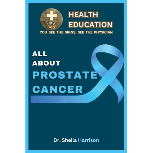 All About Prostate Cancer: Types, Symptoms, Causes, Diagnosis, Treatment, Medications, Prevention & Control, Management