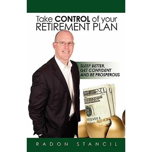 Take Control of your Retirement Plan: Sleep Better, Get Confident and Be Prosperous