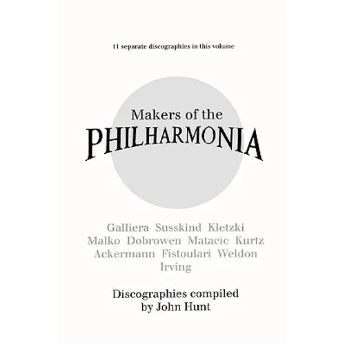 Makers of the Philharmonia. 11 Discographies. Alceo Galliera, Walter Susskind, Paul Kletzki, Nicolai Malko, Issay Dobrowen, Lovro Von Matacic, Efrem K