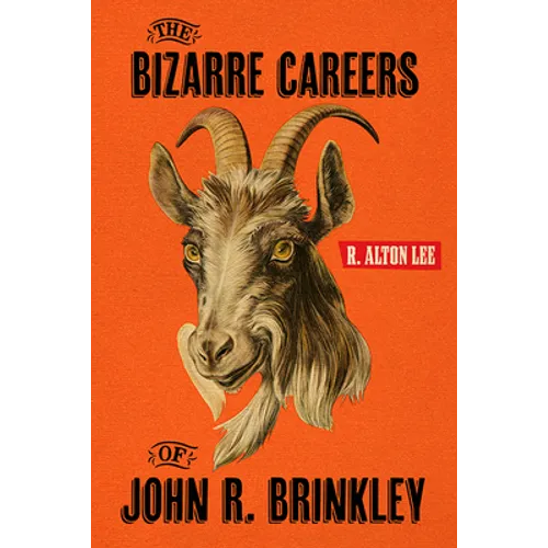 The Bizarre Careers of John R. Brinkley